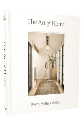 Cover Image for The Art of Home: A Designer Guide to Creating an Elevated Yet Approachable Home -- Shea McGee, Hardcover