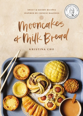 Cover Image for Mooncakes and Milk Bread: Sweet and Savory Recipes Inspired by Chinese Bakeries (a James Beard Award-Winning Cookbook. the Perfect Gift for Bakers, Ba -- Kristina Cho, Hardcover