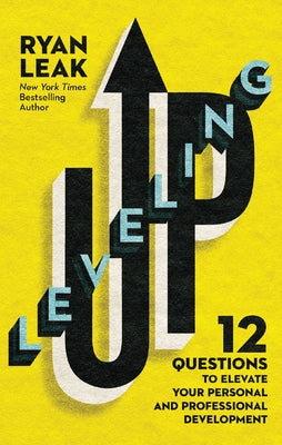 Cover Image for Leveling Up: 12 Questions to Elevate Your Personal and Professional Development -- Ryan Leak, Paperback