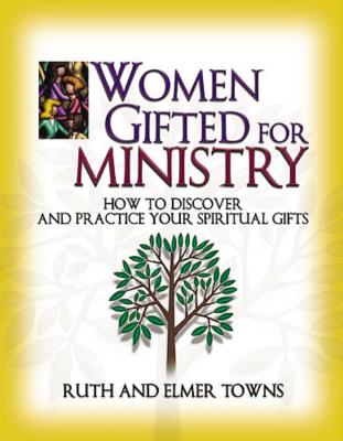 Cover Image for Women Gifted for Ministry: How to Discover and Practice Your Spiritual Gifts -- Ruth Towns, Paperback