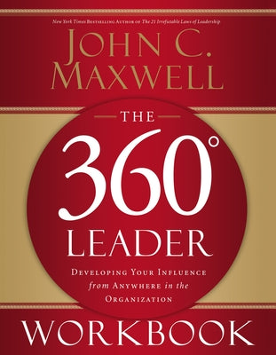 Cover Image for The 360 Degree Leader Workbook: Developing Your Influence from Anywhere in the Organization -- John C. Maxwell, Paperback