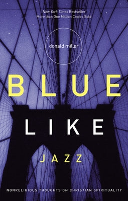 Cover Image for Blue Like Jazz: Nonreligious Thoughts on Christian Spirituality -- Donald Miller, Paperback