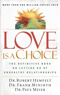 Cover Image for Love Is a Choice: The Definitive Book on Letting Go of Unhealthy Relationships -- Robert Hemfelt, Paperback