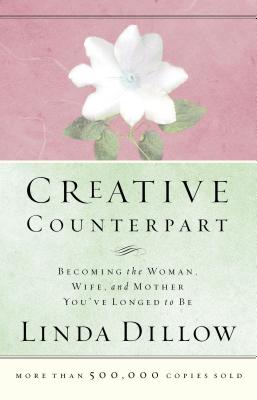Cover Image for Creative Counterpart: Becoming the Woman, Wife, and Mother You've Longed to Be -- Linda Dillow, Paperback