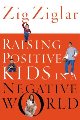 Cover Image for Raising Positive Kids in a Negative World -- Zig Ziglar, Paperback