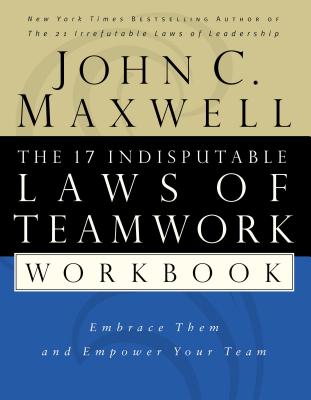 Cover Image for The 17 Indisputable Laws of Teamwork Workbook: Embrace Them and Empower Your Team -- John C. Maxwell, Paperback