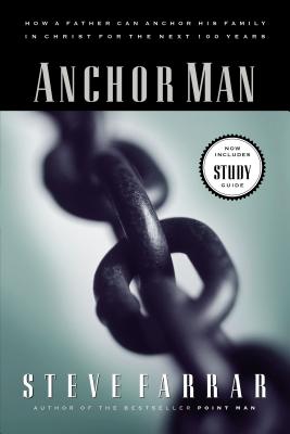 Cover Image for Anchor Man: How a Father Can Anchor His Family in Christ for the Next 100 Years -- Steve Farrar, Paperback