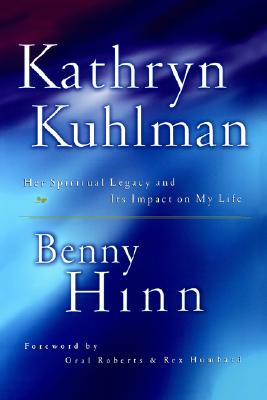 Cover Image for Kathryn Kuhlman: Her Spiritual Legacy and Its Lasting Impact on My Life -- Benny Hinn, Paperback