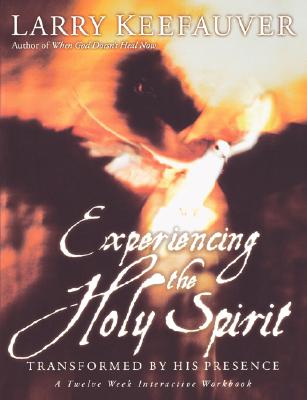 Cover Image for Experiencing the Holy Spirit: Transformed by His Presence - A Twelve-Week Interactive Workbook -- Larry Keefauver, Paperback