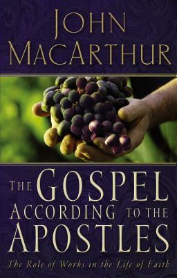 Cover Image for The Gospel According to the Apostles: The Role of Works in the Life of Faith -- John F. MacArthur, Paperback
