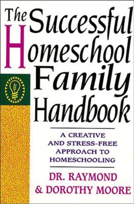 Cover Image for The Successful Homeschool Family Handbook -- Dorothy Moore, Paperback