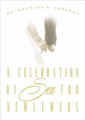 Cover Image for A Celebration of Sex for Newlyweds -- Douglas E. Rosenau, Paperback