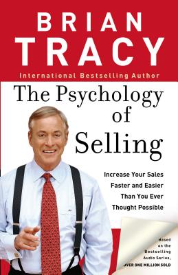 Cover Image for The Psychology of Selling: How to Sell More, Easier, and Faster Than You Ever Thought Possible -- Brian Tracy, Paperback
