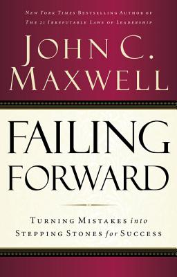 Cover Image for Failing Forward: Turning Mistakes Into Stepping Stones for Success -- John C. Maxwell, Paperback