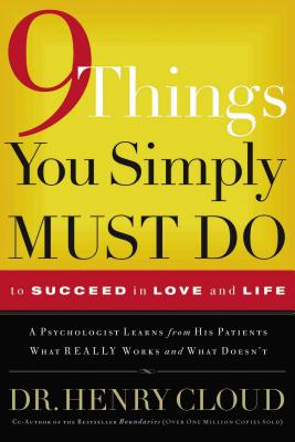 Cover Image for 9 Things You Simply Must Do to Succeed in Love and Life: A Psychologist Learns from His Patients What Really Works and What Doesn't -- Henry Cloud, Paperback