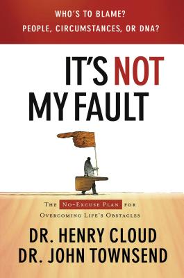 Cover Image for It's Not My Fault: The No-Excuse Plan for Overcoming Life's Obstacles -- Henry Cloud, Paperback