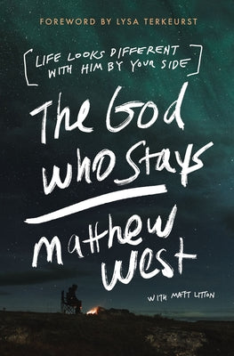Cover Image for The God Who Stays: Life Looks Different with Him by Your Side -- Matthew West, Paperback