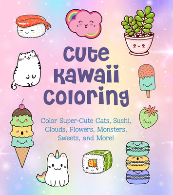 Cover Image for Cute Kawaii Coloring: Color Super-Cute Cats, Sushi, Clouds, Flowers, Monsters, Sweets, and More! -- Taylor Vance, Paperback