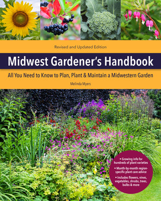 Cover Image for Midwest Gardener's Handbook, 2nd Edition: All You Need to Know to Plan, Plant & Maintain a Midwest Garden -- Melinda Myers, Paperback