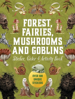 Cover Image for Forest, Fairies, Mushrooms and Goblins Sticker, Color & Activity Book: Over 500 Unique Stickers -- Editors of Chartwell Books, Hardcover