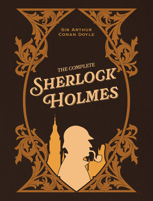 Cover Image for The Complete Sherlock Holmes -- Arthur Conan Doyle, Hardcover