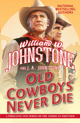 Cover Image for Old Cowboys Never Die: An Exciting Western Novel of the American Frontier -- William W. Johnstone, Mass Market Paperback