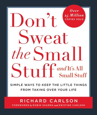 Cover Image for Don't Sweat the Small Stuff . . . and It's All Small Stuff: Simple Ways to Keep the Little Things from Taking Over Your Life -- Richard Carlson, Paperback