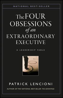 Cover Image for The Four Obsessions of an Extraordinary Executive: The Four Disciplines at the Heart of Making Any Organization World Class -- Patrick M. Lencioni, Hardcover