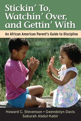 Cover Image for Stickin' To, Watchin' Over, and Gettin' with: An African American Parent's Guide to Discipline -- Howard C. Stevenson, Paperback