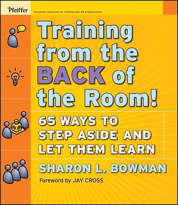 Cover Image for Training from the Back of the Room!: 65 Ways to Step Aside and Let Them Learn -- Sharon L. Bowman, Paperback