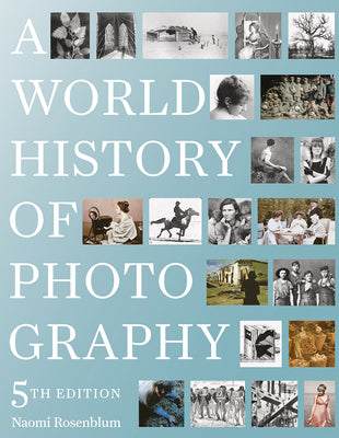 Cover Image for A World History of Photography: 5th Edition -- Naomi Rosenblum, Paperback