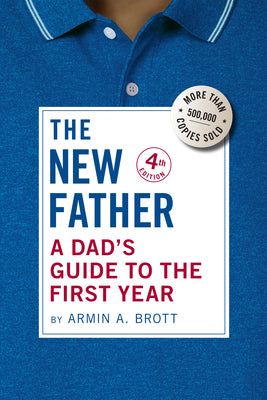 Cover Image for The New Father: A Dad's Guide to the First Year -- Armin A. Brott, Paperback