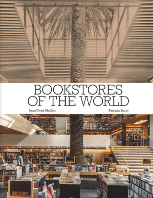 Cover Image for Bookstores of the World: The Ultimate Around-The-World Tour for Bibliophiles and Bookshop Lovers (Deluxe Oversize Edition) -- Jean-Yves Mollier, Hardcover