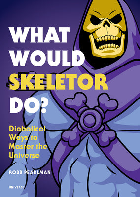 Cover Image for What Would Skeletor Do?: Diabolical Ways to Master the Universe -- Robb Pearlman, Hardcover