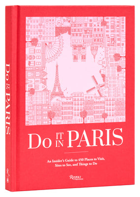 Cover Image for Do It in Paris: An Insiders Guide to 450 Places to Visit, Sites to See, and Things to Do -- The Editors at Do It in Paris, Hardcover