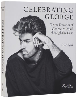 Cover Image for Celebrating George: Three Decades of George Michael Through the Lens -- Brian Aris, Hardcover