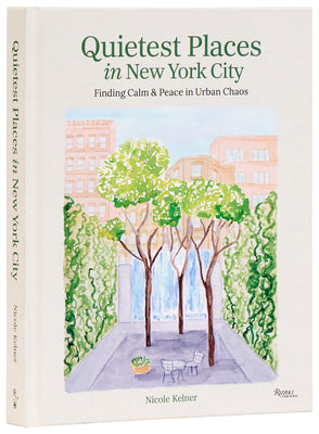 Cover Image for Quietest Places in New York City: Finding Calm & Peace in Urban Chaos -- Nicole Kelner, Hardcover