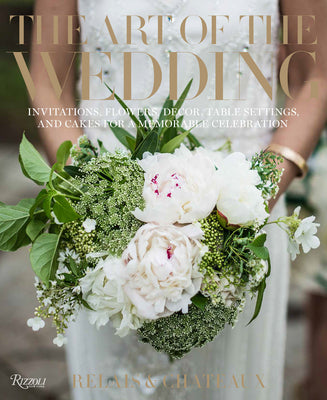 Cover Image for The Art of the Wedding: Invitations, Flowers, Decor, Table Settings, and Cakes for a Memorable Celebration -- Relais &. Châteaux North America, Hardcover