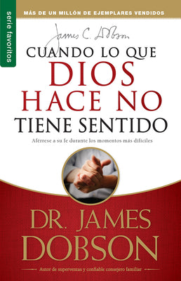 Cover Image for Cuando Lo Que Dios Hace No Tiene Sentido - Serie Favoritos -- James Dobson, Paperback