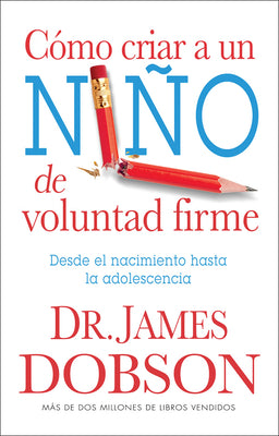 Cover Image for Cómo Criar a Un Niño de Voluntad Firme - Serie Favoritos: Desde El Nacimiento Hasta La Adolescencia = The New Strong-Willed Child -- James Dobson, Paperback