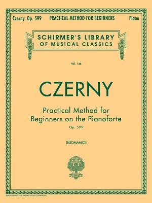 Cover Image for Practical Method for Beginners, Op. 599: Schirmer Library of Classics Volume 146 - Piano Technique and Exercise Book - Easy-To-Read Piano Scales Book -- Carl Czerny, Paperback