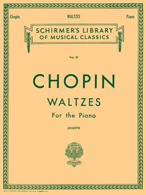 Cover Image for Chopin Waltzes for the Piano Schirmer Library of Classics Volume 27 15 Romantic Period Piano Waltzes for Advanced Players and Music Enthusiasts Classi -- Frederic Chopin, Paperback