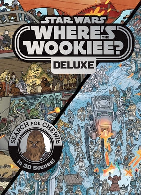 Cover Image for Star Wars: Where's the Wookiee? Deluxe - Search and Find Children's Book (Officially Licensed): Search for Chewie in 30 Scenes! -- Katrina Pallant, Hardcover