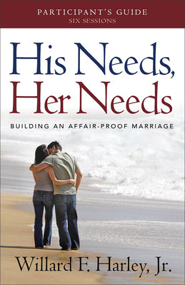 Cover Image for His Needs, Her Needs Participant's Guide: Building an Affair-Proof Marriage -- Willard F. Harley, Paperback