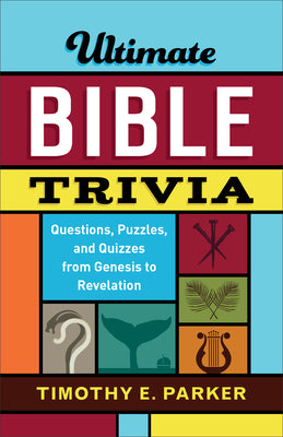 Cover Image for Ultimate Bible Trivia: Questions, Puzzles, and Quizzes from Genesis to Revelation -- Timothy E. Parker, Paperback