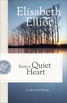 Cover Image for Keep a Quiet Heart: 100 Devotional Readings -- Elisabeth Elliot, Paperback