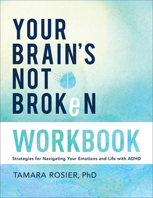 Cover Image for Your Brain's Not Broken Workbook: Strategies for Navigating Your Emotions and Life with ADHD -- Rosier Tamara Phd, Paperback