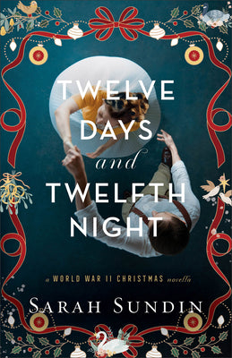 Cover Image for Twelve Days and Twelfth Night: A World War II Christmas Novella -- Sarah Sundin, Paperback