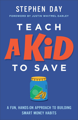 Cover Image for Teach a Kid to Save: A Fun, Hands-On Approach to Building Smart Money Habits -- Stephen Day, Paperback