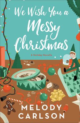 Cover Image for We Wish You a Messy Christmas: A Holiday Novella -- Melody Carlson, Hardcover